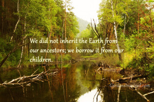 We did not inherit the Earth from our ancestors;