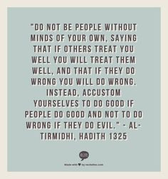 own, saying that if others treat you well you will treat them well ...