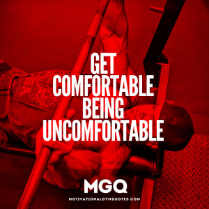 Get Comfortable Being Uncomfortable Quote