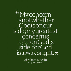 Quotes Picture: my concern is not whether god is on our side; my ...