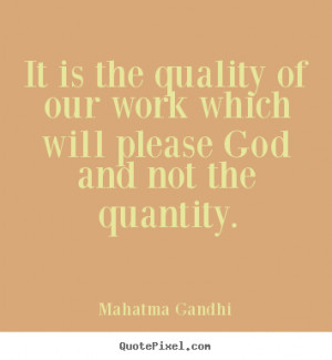 Inspirational quote - It is the quality of our work which will please ...