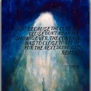 Quotes Picture just because the curtain close don 39 t mean the show ...