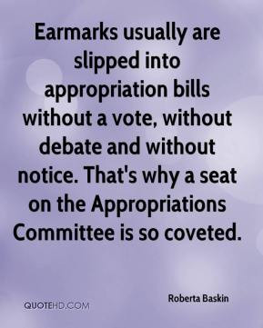 Roberta Baskin - Earmarks usually are slipped into appropriation bills ...