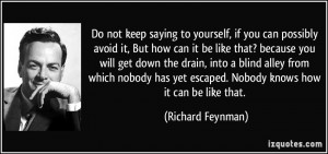 Do not keep saying to yourself, if you can possibly avoid it, But how ...