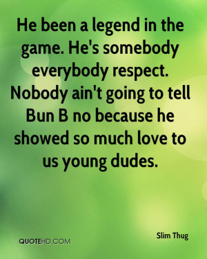 Thug Quotes Slim-thug-quote-he-been-a-legend-in-the-game-hes-somebody ...