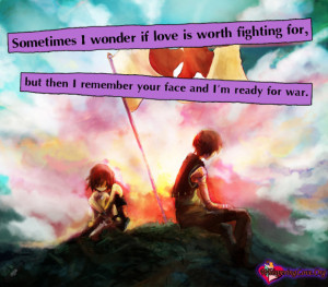... fighting for, but then I remember your face and I’m ready for war