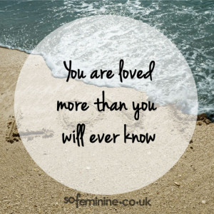 you are loved more than you will ever know