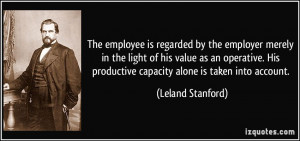 The employee is regarded by the employer merely in the light of his ...
