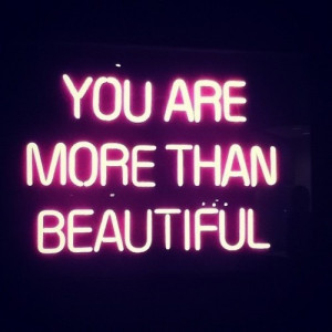 ... , please hearme out: ' you areso, so much more than beautiful