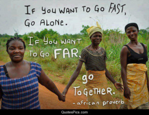 Let’s go together… – African proverb