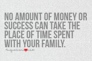 ... Success Can Take The Place Of Time Spent With Your Family ~ Life Quote