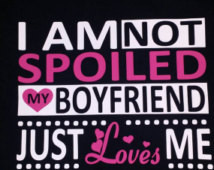 not spoiled my boyfriend ju st loves me ...