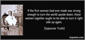 woman God ever made was strong enough to turn the world upside down ...