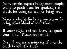 Even if you are a minority of one, the Truth is still the Truth. More