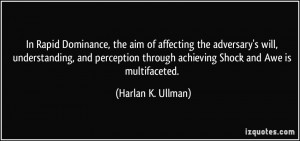 In Rapid Dominance, the aim of affecting the adversary's will ...