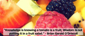 Knowledge is knowing a tomato - Brian Gerald o'Droscoll - Funny Quote