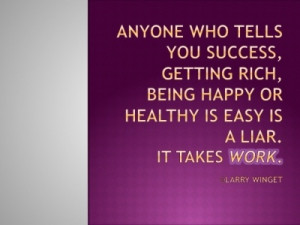 Larry Winget Quote - success takes work