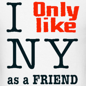 Design ~ I Only Like Love New York NY As A Friend Funny T Shirt NYC