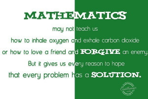 Math Quote: Mathematics may not teach us how to...