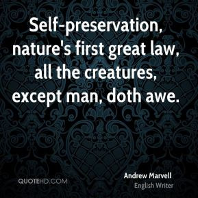 Self-preservation, nature's first great law, all the creatures, except ...