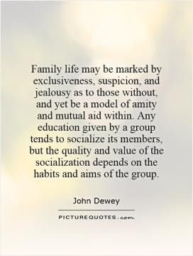 Family life may be marked by exclusiveness, suspicion, and jealousy as ...