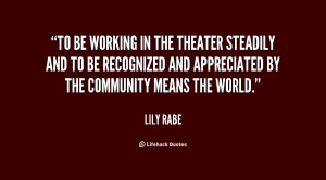 To be working in the theater steadily and to be recognized and ...