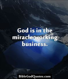 ... god is in the miracle working business god is in the miracle working
