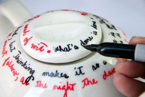 Quote Teapot-Sharpie pen and bake @350 for 15 minutes.