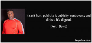 ... is publicity, controversy and all that, it's all good. - Keith David