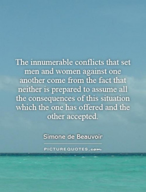 The innumerable conflicts that set men and women against one another ...