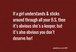 ... she’s a keeper, but it’s also obvious you don’t deserve her