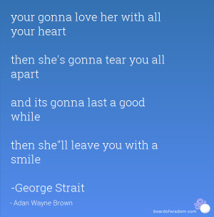 ... its gonna last a good while then shell leave you with a smile -George
