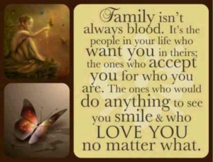 Family isn't always blood.