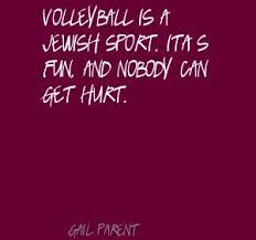 ... Volleyball Is A Jewish Sport. It As Fun And Nobody Can Get Hurt