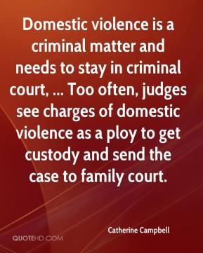 ... violence as a ploy to get custody and send the case to family court