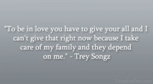 ... take care of my family and they depend on me.” – Trey Songz