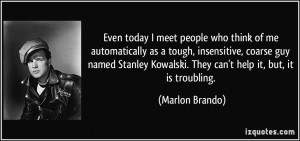 people who think of me automatically as a tough, insensitive, coarse ...