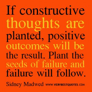 ... . Plant the seeds of failure and failure will follow. - Sidney Madwed