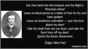 ... form from off my door! Quoth the Raven, Nevermore. - Edgar Allan Poe