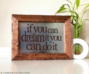Wood Quote Sign, Inspirational wood Sign, If you can dream it you can ...