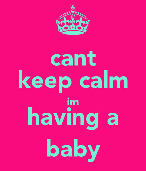 cant keep calm im having a baby