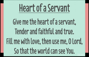 Give me the heart of a servant...