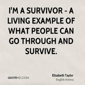 Elizabeth Taylor - I'm a survivor - a living example of what people ...