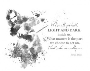 PRINT Sirius Black Quote, Harry Potter illustration, 'Light and Dark ...