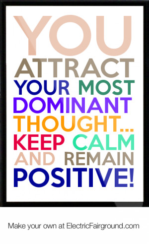 ... most dominant thought... keep calm and remain positive! Framed Quote