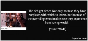 ... emotional release they experience from having wealth. - Stuart Wilde