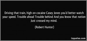 on cocaine Casey Jones you'd better watch your speed. Trouble ahead ...