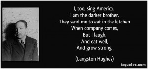 ... comes, But I laugh, And eat well, And grow strong. - Langston Hughes