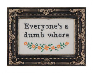 Framed 'Everyone's a dumb whore' cross stitch - inspired by HBO Girls
