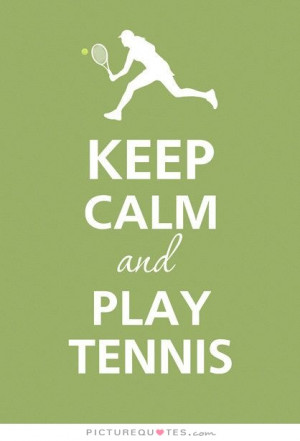 Keep calm and play tennis Picture Quote #1